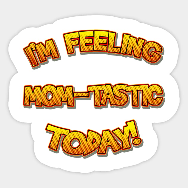 I'm Feeling Momtastic Today Funny Mothers Day Gift For Mom Sticker by lcorri